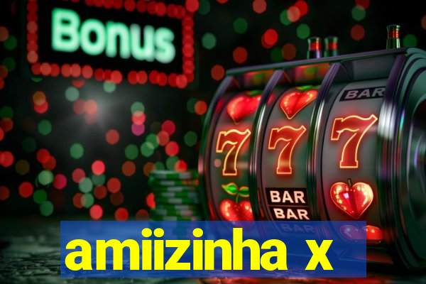 amiizinha x
